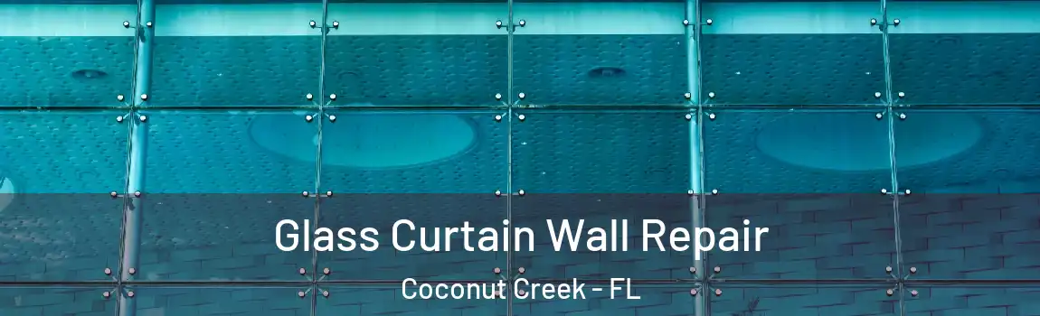 Glass Curtain Wall Repair Coconut Creek - FL