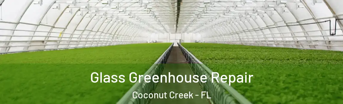  Glass Greenhouse Repair Coconut Creek - FL