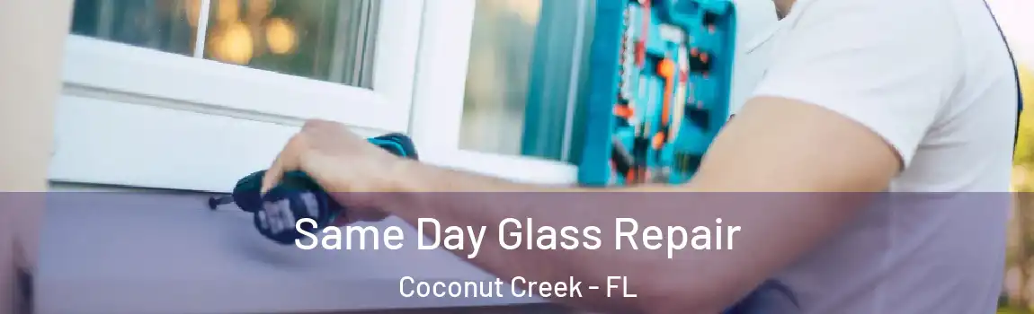  Same Day Glass Repair Coconut Creek - FL