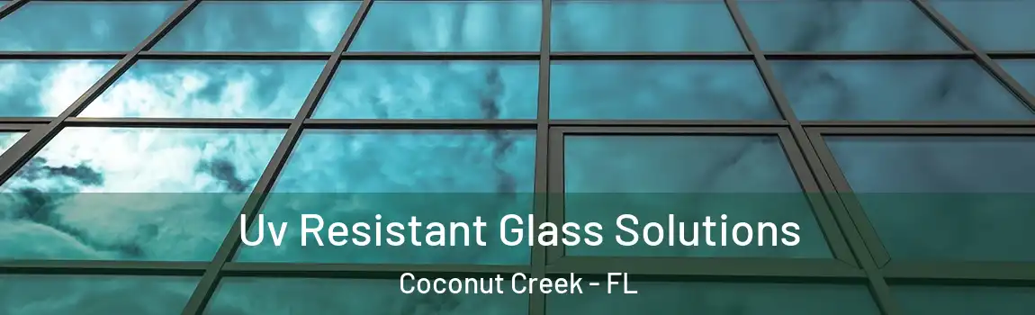  Uv Resistant Glass Solutions Coconut Creek - FL
